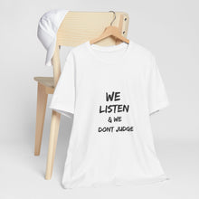 Load image into Gallery viewer, We listen & we don’t judge Short Sleeve Tee