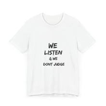 Load image into Gallery viewer, We listen & we don’t judge Short Sleeve Tee