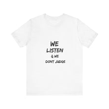 Load image into Gallery viewer, We listen & we don’t judge Short Sleeve Tee